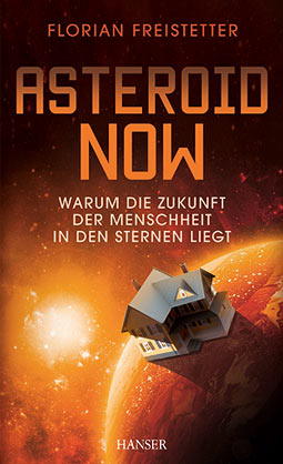 Asteroid Now: Warum die Zukunft der Menschheit in den Sternen liegt