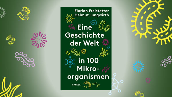 Neues Buch: Eine Geschichte der Welt in 100 Mikroorganismen