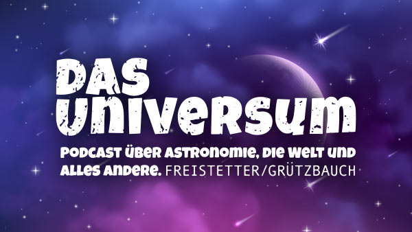 Das Universum - Podcast über Astronomie, die Welt und alles Andere